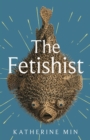 Image for The Fetishist : a darkly comic tale of rage and revenge – ‘Exceptionally funny, frequently sexy’ Pandora Sykes