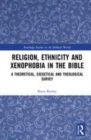 Image for Religion, ethnicity and xenophobia in the Bible  : a theoretical, exegetical and theological survey