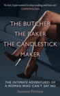 Image for The butcher, the baker, the candlestick maker  : the intimate adventures of a woman who can&#39;t say no