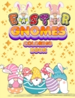 Image for Easter Gnomes Coloring Book : Easter Gift Coloring Book With Funny and Cute Gnomes, Unique Designs for Kids And Toddlers, Eggs, Chickens And Easter Basket