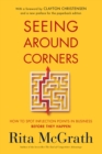 Image for Seeing Around Corners: How to Spot Inflection Points in Business Before They Happen