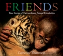 Image for Friends  : true stories of extraordinary animal friendships