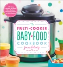 Image for The multi-cooker baby food cookbook: 100 easy recipes for your slow cooker, pressure cooker, or multi-cooker