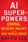 Image for AI superpowers  : China, Silicon Valley, and the new world order
