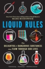 Image for Liquid Rules : The Delightful and Dangerous Substances That Flow Through Our Lives