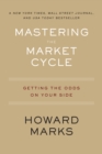Image for Mastering The Market Cycle : Getting the Odds on Your Side