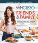 Image for The Whole30 friends &amp; family: 150 recipes for every social occasion