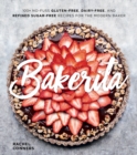 Image for Bakerita : 100+ No-Fuss Gluten-Free, Dairy-Free, and Refined Sugar-Free Recipes for the Modern Baker