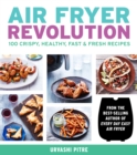 Image for Air Fryer Revolution : 100 Crispy, Healthy, Fast &amp; Fresh Recipes