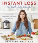 Image for Instant Loss: Eat Real, Lose Weight : How I Lost 125 Pounds—Includes 100+ Recipes