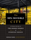 Image for The 99% Invisible City: A Field Guide to the Hidden World of Everyday Design