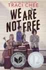 Image for We Are Not Free : A Printz Honor Winner