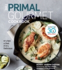 Image for The Primal Gourmet Cookbook : Whole30 Endorsed: It&#39;s Not a Diet If It&#39;s Delicious