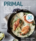 Image for The Primal Gourmet Cookbook: It&#39;s Not a Diet If It&#39;s Delicious