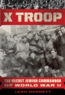 Image for X Troop : The Secret Jewish Commandos of World War II