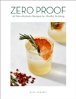 Image for Zero proof  : 90 non-alcoholic recipes for mindful drinking