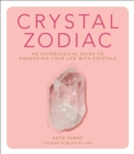 Image for Crystal zodiac: an astrological guide to enhancing your life with crystals
