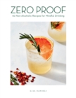 Image for Zero Proof: 90 Non-Alcoholic Recipes for Mindful Drinking