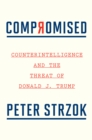 Image for Compromised : Counterintelligence and the Threat of Donald J. Trump