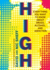 Image for High : Everything You Want to Know About Drugs, Alcohol, and Addiction
