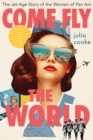Image for Come Fly the World: The Jet-Age Story of the Women of Pan Am