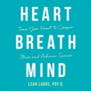 Image for Heart Breath Mind : Train Your Heart to Conquer Stress and Achieve Success