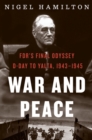 Image for War And Peace : FDR&#39;s Final Odyssey: D-Day to Yalta, 1943-1945