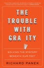 Image for The trouble with gravity  : solving the mystery beneath our feet