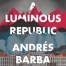 Image for A Luminous Republic