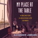Image for My Place At The Table : A Recipe for a Delicious Life in Paris