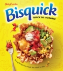 Image for Betty Crocker bisquick quick to the table  : easy recipes for food you want to eat