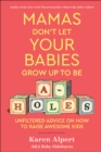 Image for Mamas Don&#39;t Let Your Babies Grow Up to Be A-Holes: Unfiltered Advice on How to Raise Awesome Kids