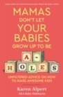 Image for Mamas don&#39;t let your babies grow up to be a-holes  : unfiltered advice on how to raise awesome kids