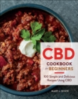 Image for The CBD Cookbook for Beginners: 100 Simple and Delicious Recipes Using CBD