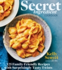 Image for The Secret Ingredient Cookbook: 125 Family-Friendly Recipes With Surprisingly Tasty Twists