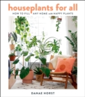 Image for Houseplants for all  : how to fill any home with happy plants