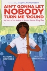 Image for Ain&#39;t gonna let nobody turn me &#39;round  : my story of the making of Martin Luther King Day