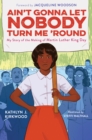 Image for Ain&#39;t Gonna Let Nobody Turn Me &#39;Round: My Story of the Making of Martin Luther King Day
