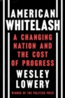 Image for American Whitelash : A Changing Nation and the Cost of Progress