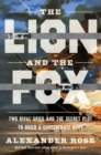 Image for The Lion and the Fox: Two Rival Spies and the Secret Plot to Build a Confederate Navy