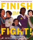 Image for Finish the Fight! The Brave and Revolutionary Women Who Fought for the Right to Vote