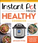 Image for Instant Pot Miracle Healthy Cookbook : More than 100 Easy Healthy Meals for Your Favorite Kitchen Device