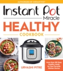 Image for Instant Pot Miracle Healthy Cookbook: More Than 100 Easy Healthy Meals for Your Favorite Kitchen Device