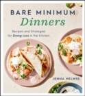 Image for Bare Minimum Dinners: Recipes and Strategies for Doing Less in the Kitchen