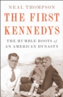 Image for The first Kennedys  : the humble roots of an American dynasty