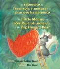 Image for El Ratoncito, La Fresa Roja Y Madura Y El Gran Oso Hambriento : Spanish/English The Little Mouse, The Red Ripe Strawberry, and the Big Hungry Bear