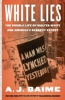 Image for White Lies : The Double Life of Walter F. White and America&#39;s Darkest Secret