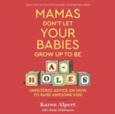 Image for Mamas Don&#39;t Let Your Babies Grow Up To Be A-Holes