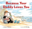 Image for Because Your Daddy Loves You Board Book