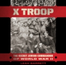 Image for X Troop : The Secret Jewish Commandos of World War II